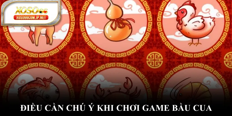 Điều cần chú ý khi chơi game bầu cua