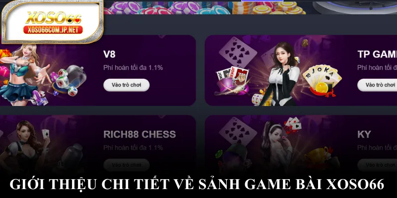 Giới thiệu chi tiết về sảnh game bài XOSO66