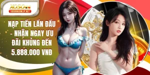 Nạp Tiền Lần Đầu - Nhận Ngay Ưu Đãi Khủng Đến 5.888.000 VNĐ