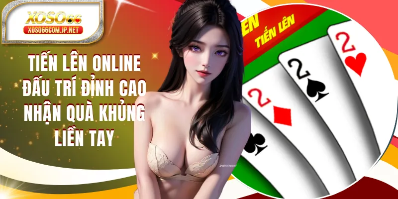 Tiến Lên Online Đấu Trí Đỉnh Cao Nhận Quà Khủng Liền Tay